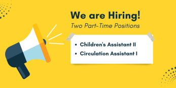 We are hiring two part-time positions Children's Assistant II, Circulation Assistant I
