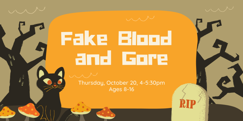Fake blood and gore Thursday 10/20, 4pm Ages 8-16