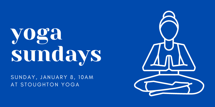 Yoga Sundays Jan 8, 10am at Stoughton Yoga