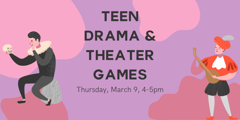 Teen drama and theater games Thu Mar 9 4pm