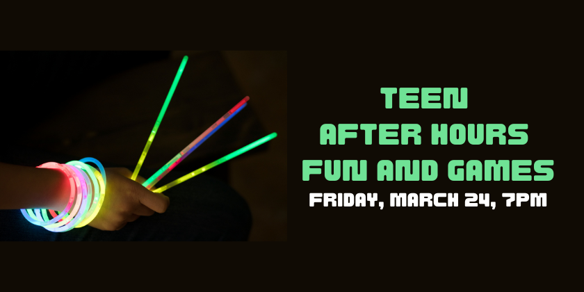 Teen after hours fun and games Fri Mar 24, 7pm