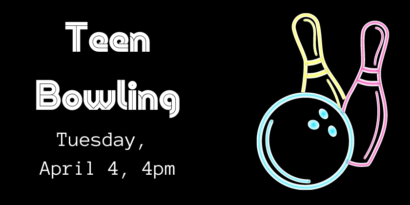 Teen bowling Tue Apr 4, 4pm