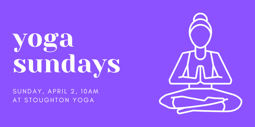 Yoga Sundays Apr 2 10am at Stoughton Yoga