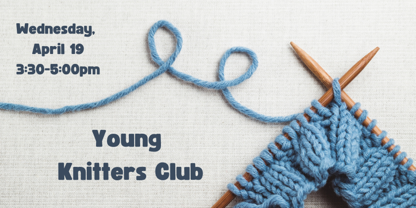 Young Knitters Club Weds Apr 19 3:30pm