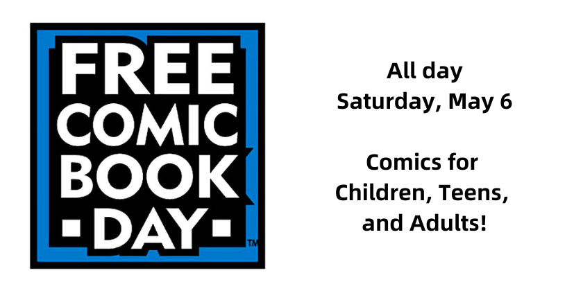 Free comic book day all day Saturday May 6. Comics for children, teens and adults