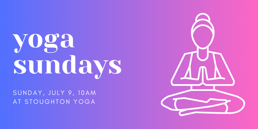 Yoga Sundays Jul 9, 10am at Stoughton Yoga