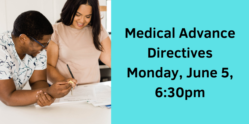 Medical Advance Directives Mon Jun 5 6:30pm