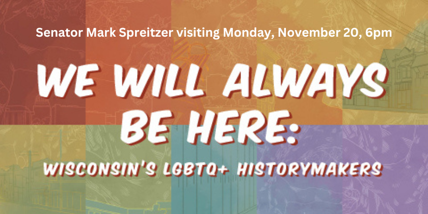 Senator Mark Spreitzer visiting Mon Nov 20, 6pm. We Will Always Be Here: Wisconsin's LGBTQ+ Historymakers