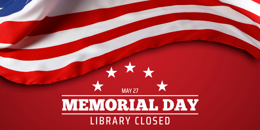 May 27 Memorial Day Library Closed